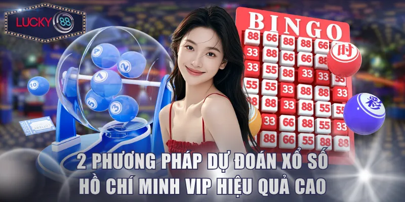 2 phương pháp dự đoán xổ số Hồ Chí Minh VIP hiệu quả cao