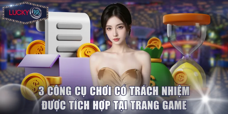 3 công cụ chơi có trách nhiệm được tích hợp tại trang game
