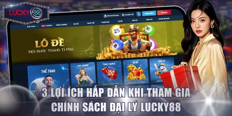 3 lợi ích hấp dẫn khi tham gia chính sách đại lý Lucky88