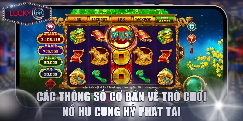 Các thông số cơ bản về trò chơi nổ hũ Cung Hỷ Phát Tài
