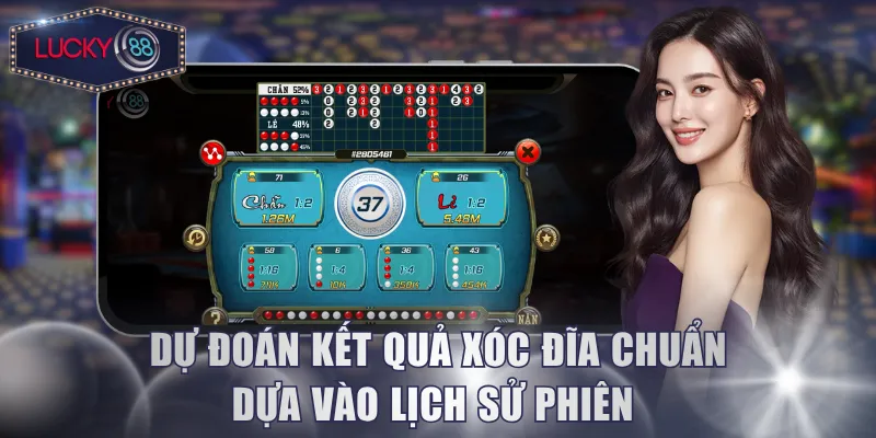 Dự đoán kết quả Xóc Đĩa chuẩn dựa vào lịch sử phiên