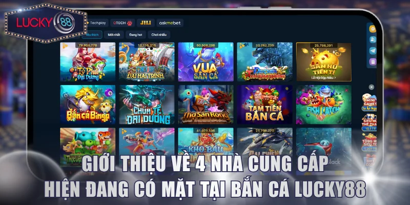 Giới thiệu về 4 nhà cung cấp hiện đang có mặt tại bắn cá Lucky88