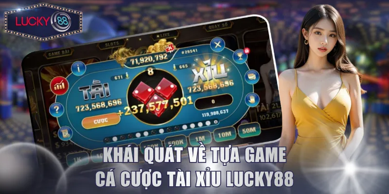 Khái quát về tựa game cá cược Tài Xỉu Lucky88
