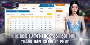 Lô Đề Siêu Tốc Lucky88 - Soi Cầu Thắng Đậm Chỉ Với 1 Phút
