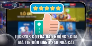 LUCKY88 Có Lừa Đảo Không? Giải Mã Tin Đồn Đằng Sau Nhà Cái