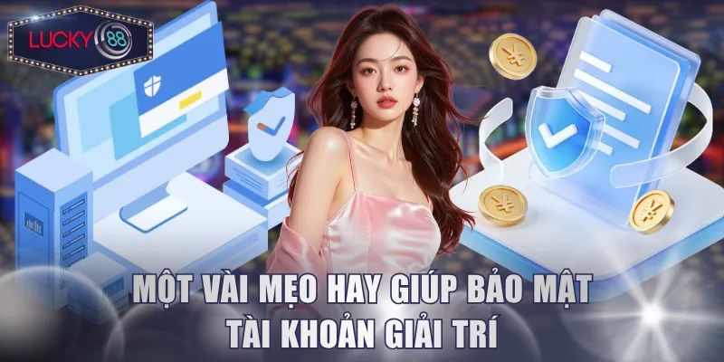 Một vài mẹo hay giúp bảo mật tài khoản giải trí