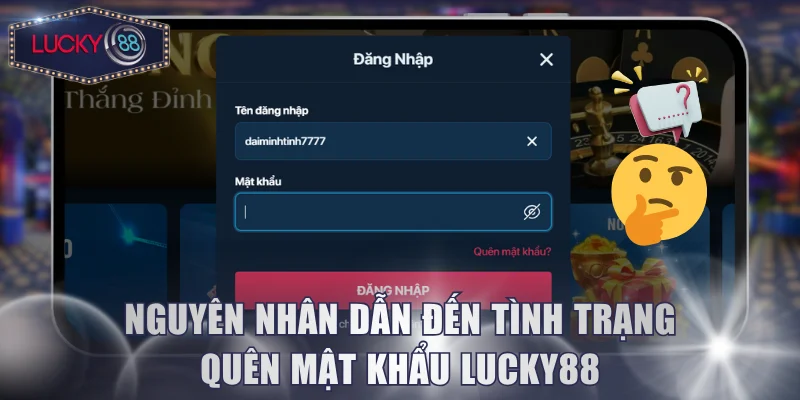 Nguyên nhân dẫn đến tình trạng quên mật khẩu Lucky88