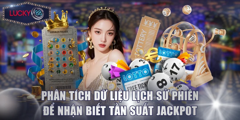 Phân tích dữ liệu lịch sử phiên để nhận biết tần suất Jackpot