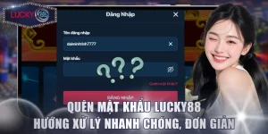 Quên Mật Khẩu Lucky88 - Hướng Xử Lý Nhanh Chóng, Đơn Giản
