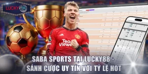 Saba Sports Tại Lucky88 - Sảnh Cược Uy Tín Với Tỷ Lệ Hot