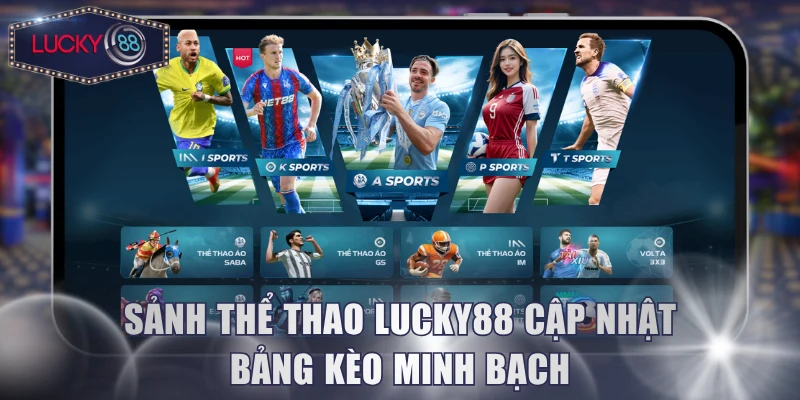 Sảnh thể thao Lucky88 cập nhật bảng kèo minh bạch