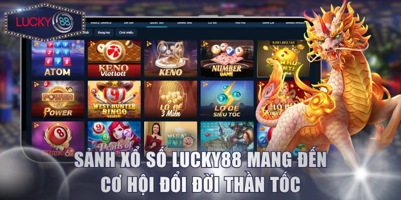 Sảnh Xổ Số Lucky88 mang đến cơ hội đổi đời thần tốc