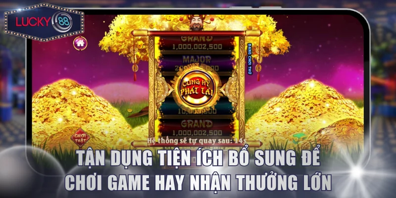 Tận dụng tiện ích bổ sung để chơi game hay nhận thưởng lớn