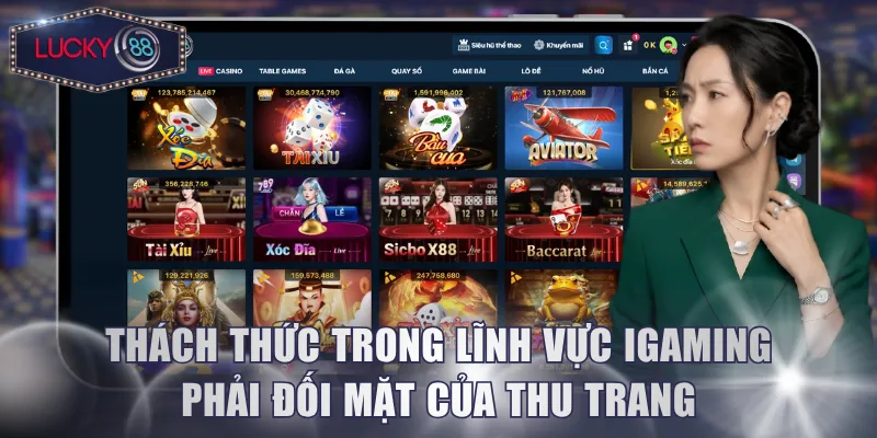 Thách thức trong lĩnh vực iGAming phải đối mặt của Thu Trang
