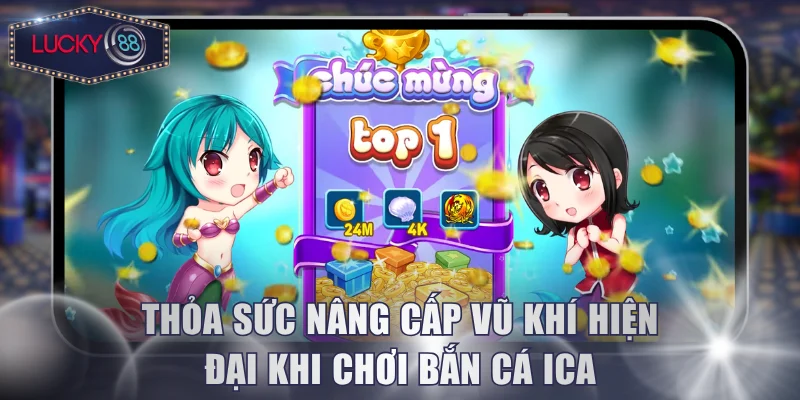 Thỏa sức nâng cấp vũ khí hiện đại khi chơi bắn cá ICA