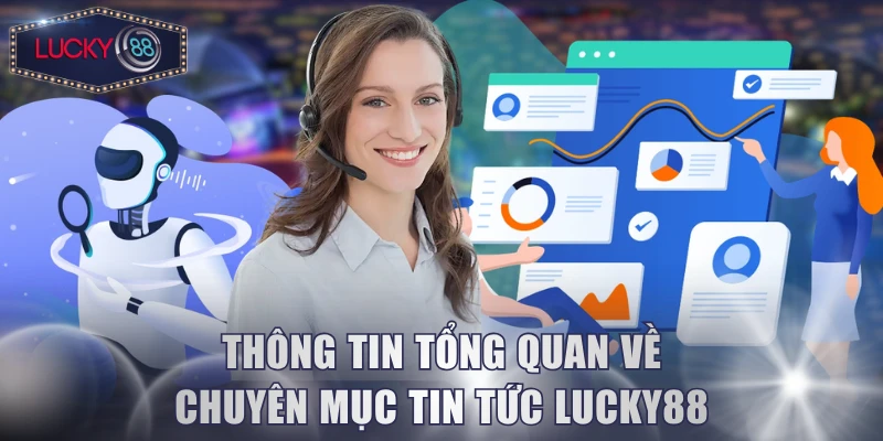 Thông tin tổng quan về chuyên mục tin tức Lucky88
