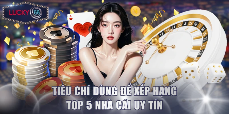 Tiêu chí dùng để xếp hạng top 5 nhà cái uy tín