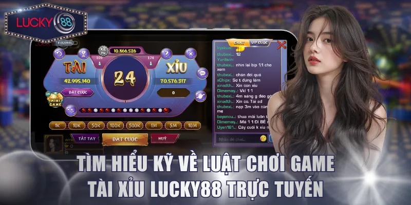 Tìm hiểu kỹ về luật chơi game Tài Xỉu Lucky88 trực tuyến