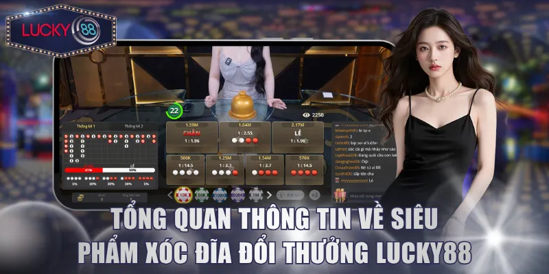 Tổng quan thông tin về siêu phẩm Xóc Đĩa đổi thưởng Lucky88