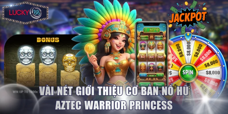 Vài nét giới thiệu cơ bản nổ hũ Aztec Warrior Princess