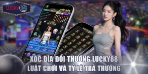 Xóc Đĩa Đổi Thưởng Lucky88 - Luật Chơi Và Tỷ Lệ Trả Thưởng